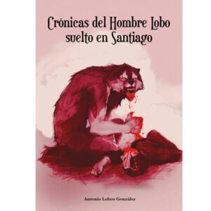 Crónicas del Hombre lobo suelto en Santiago